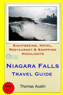 Niagara Falls Travel Guide: Sightseeing, Hotel, Restaurant & Shopping Highlights by Austin, Thomas