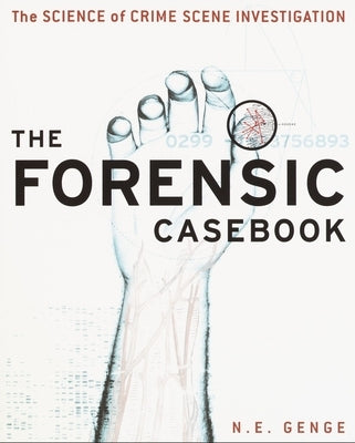 The Forensic Casebook: The Science of Crime Scene Investigation by Genge, Ngaire E.