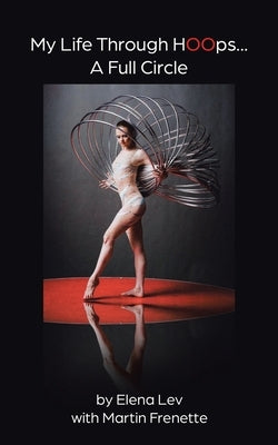 My Life Through Hoops... A Full Circle by Lev, Elena