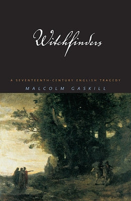 Witchfinders: A Seventeenth-Century English Tragedy by Gaskill, Malcolm
