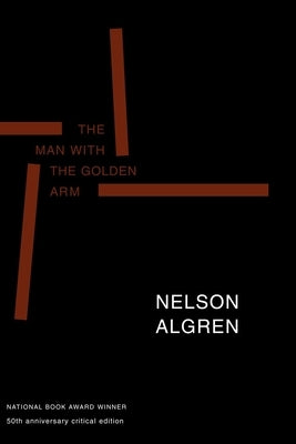 The Man with the Golden Arm (50th Anniversary Edition): 50th Anniversary Critical Edition by Algren, Nelson