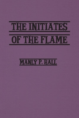 Initiates of the Flame by Hall, Manly