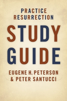 Practice Resurrection Study Guide by Peterson, Eugene H.