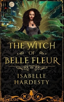 The Witch of Belle Fleur: YA Fantasy by Hardesty, Isabelle