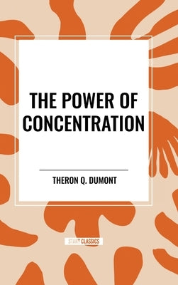 The Power of Concentration by Dumont, Theron Q.