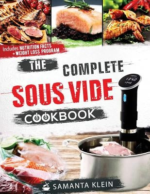 The Complete Sous Vide Cookbook by Samanta, Klein