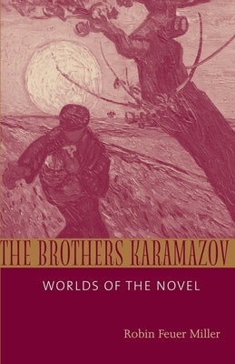 Brothers Karamazov: Worlds of the Novel by Miller, Robin Feuer