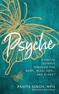 Psyche: A Poetic Journey Through the Body, Mind, Soul, and Planet by Singh, Pavita