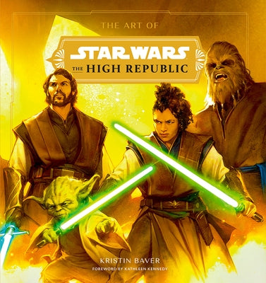 The Art of Star Wars: The High Republic: Volume 1: The Official Behind-The-Scenes Companion by Baver, Kristin