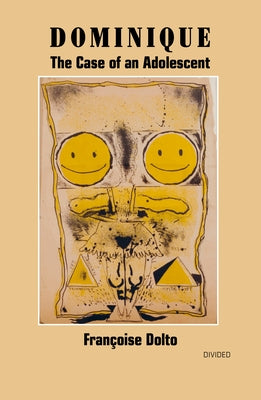 Dominique: The Case of an Adolescent by Dolto, Francoise