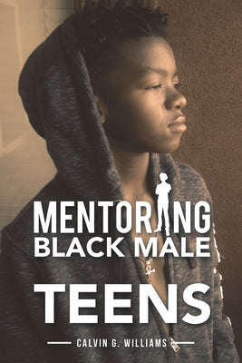 Mentoring Black Male Teens by Williams, Calvin G.