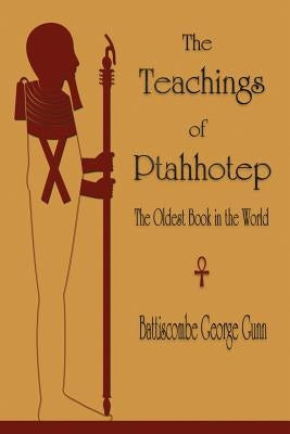 The Teachings of Ptahhotep: The Oldest Book in the World by Gunn, Battiscombe G.