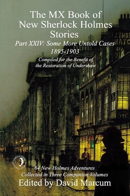 The MX Book of New Sherlock Holmes Stories Some More Untold Cases Part XXIV: 1895-1903 by Marcum, David