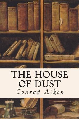 The House of Dust by Aiken, Conrad