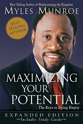 Maximizing Your Potential: The Keys to Dying Empty by Munroe, Myles