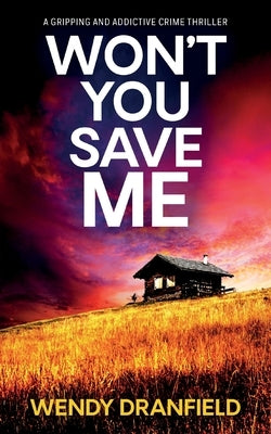 Won't You Save Me: An absolutely gripping and addictive crime thriller by Dranfield, Wendy