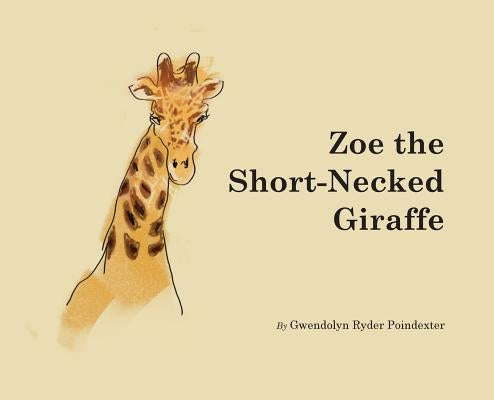 Zoe the Short-Necked Giraffe by Poindexter, Gwendolyn Ryder