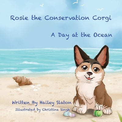 Rosie the Conservation Corgi: A Day at the Ocean by Slaton, Hailey