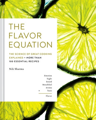 The Flavor Equation: The Science of Great Cooking Explained + More Than 100 Essential Recipes by Sharma, Nik