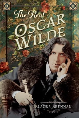 The Real Oscar Wilde by Brennan, Laura