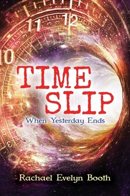 Time Slip: When Yesterday Ends by Booth, Rachael Evelyn