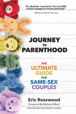 Journey to Parenthood: The Ultimate Guide for Same-Sex Couples (Adoption, Foster Care, Surrogacy, Co-Parenting) by Rosswood, Eric