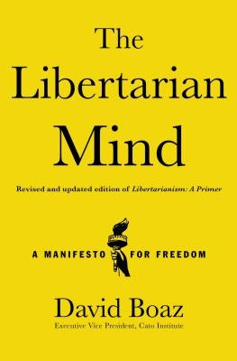 The Libertarian Mind: A Manifesto for Freedom by Boaz, David