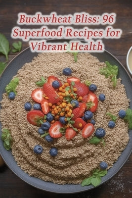 Buckwheat Bliss: 96 Superfood Recipes for Vibrant Health by Feasts, de Urban