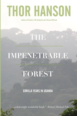 The Impenetrable Forest: Gorilla Years in Uganda by Hanson, Thor