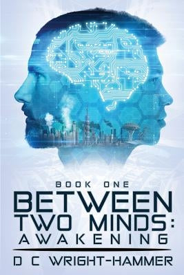 Between Two Minds: Awakening by Wright-Hammer, D. C.