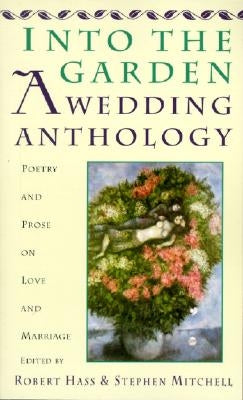 Into The Garden: A Wedding Anthology by Hass, Robert