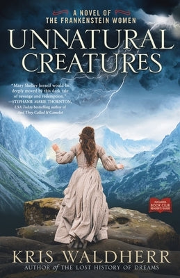 Unnatural Creatures: A Novel of the Frankenstein Women by Waldherr, Kris