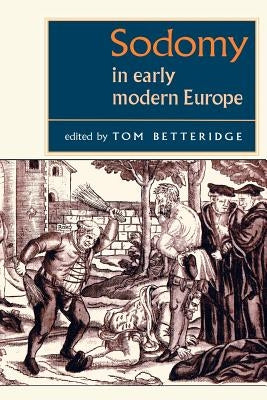 Sodomy in Early Modern Europe by Betteridge, Tom