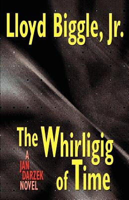 The Whirligig of Time: A Jan Darzek Novel by Biggle, Lloyd, Jr.