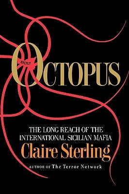 Octopus: The Long Reach of the Sicilian Mafia by Sterling, Claire