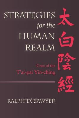 Strategies for the Human Realm: Crux of the T'ai-pai Yin-ching by Sawyer, Ralph D.