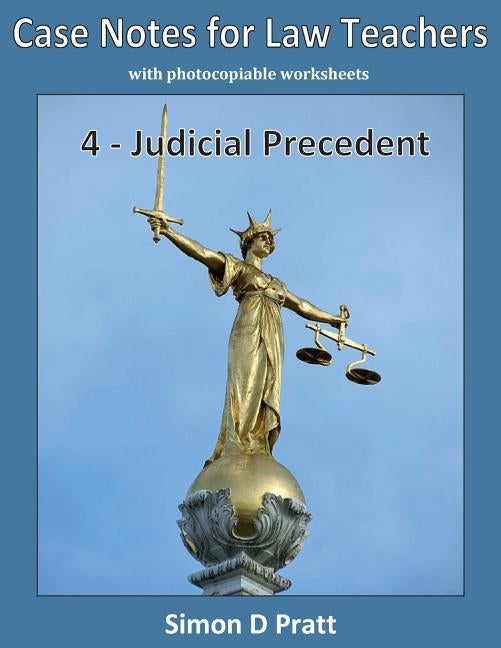 Case Notes for Law Teachers: Judicial Precedent by Ace Law Materials