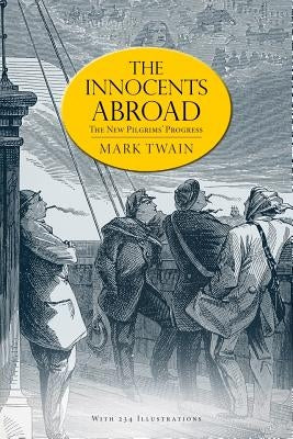 The Innocents Abroad: or, The New Pilgrims' Progress (Illustrated) by Twain, Mark