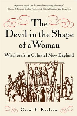 The Devil in the Shape of a Woman: Witchcraft in Colonial New England by Karlsen, Carol F.