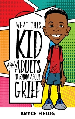 What This Kid Wants Adults To Know About Grief by Fields, Bryce