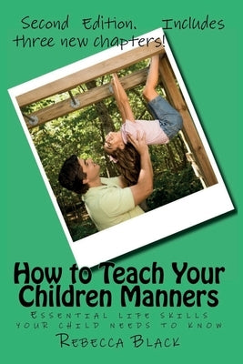 How to Teach Your Children Manners: Essential life skills your child needs to know by Black, Walker