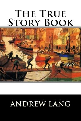 The True Story Book by Lang, Andrew