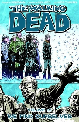 Walking Dead Volume 15: We Find Ourselves by Kirkman, Robert