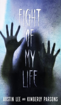 The Fight of My Life: My Battle With The Paranormal by Lee, Austin