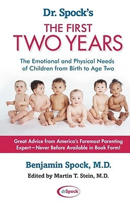 Dr. Spock's the First Two Years: The Emotional and Physical Needs of Children from Birth to Age 2 by Spock, Benjamin