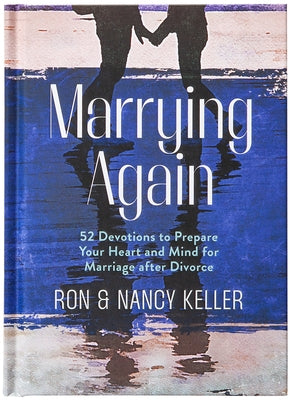 Marrying Again: 52 Devotions to Prepare Your Heart and Mind for Marriage After Divorce by Keller