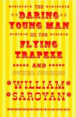 The Daring Young Man on the Flying Trapeze by Saroyan, William