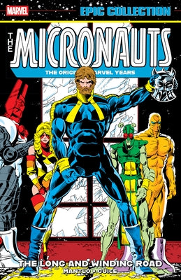 Micronauts Epic Collection: The Original Marvel Years - The Long and Winding Road by Mantlo, Bill