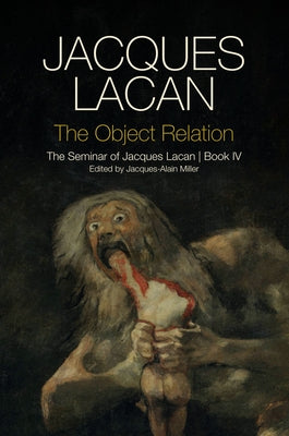 The Object Relation: The Seminar of Jacques Lacan, Book IV by Lacan, Jacques