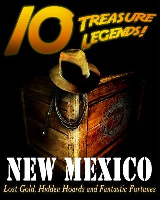 10 Treasure Legends! New Mexico: Lost Gold, Hidden Hoards and Fantastic Fortunes by Pulitzer, Jovan Hutton